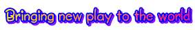 Bringing new play to the world